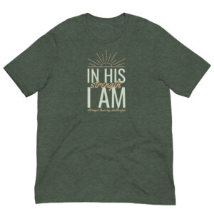 In His Strength I Am Stronger Than My Challenges Unisex t-shirt